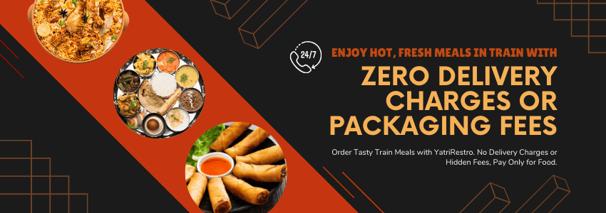 Enjoy hot meals in train from YatriRestro with free delivery, no packaging charge, and no hidden fees